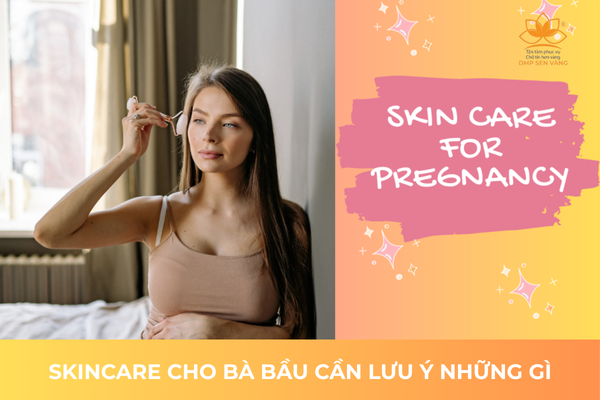 Skincare Cho Bà Bầu Cần Lưu Ý Những Gì? 